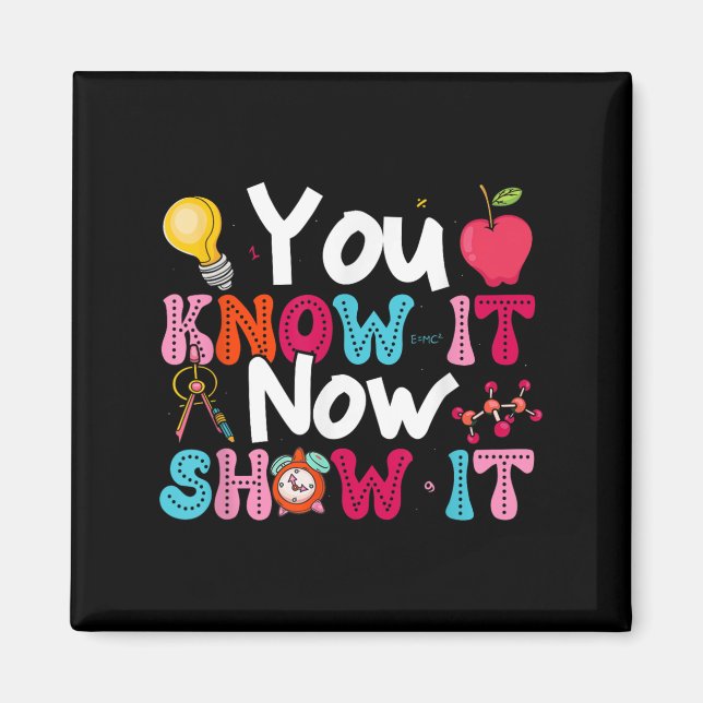 Aimant You Know It Now Show It Testing Day Motivational T (Devant)