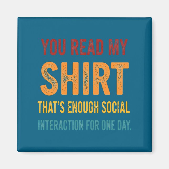 Aimant You Read My Shirt That's Enough Social Interaction (Devant)