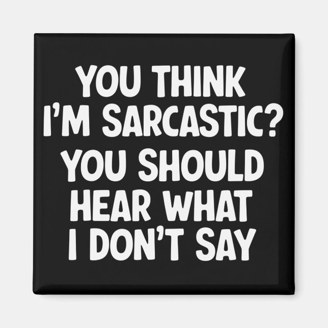 Aimant You Think I’m Sarcastic? You Should Hear What  (Devant)