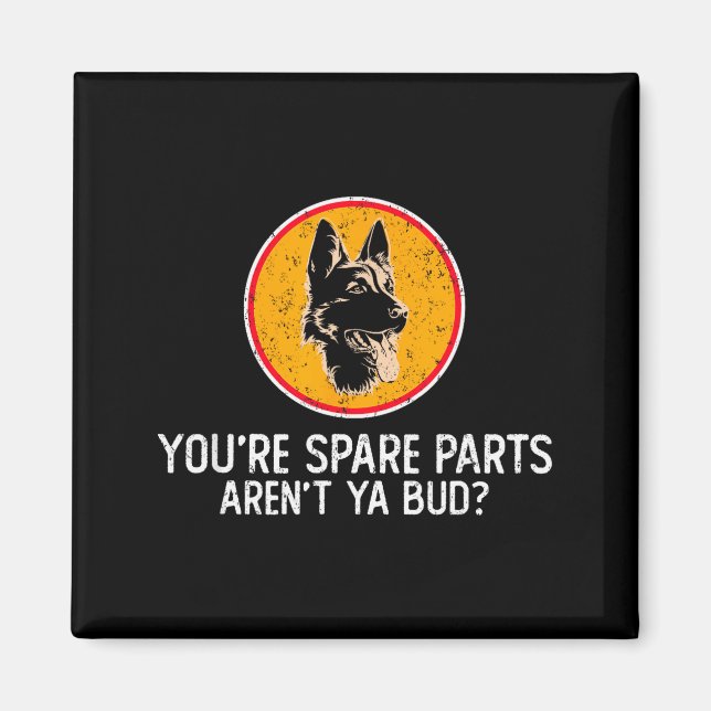 Aimant You're Spare Parts Aren't Ya Bud Funny Quotes Dog  (Devant)