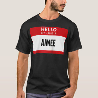 Aimee Name Tag, Hello My Name Is Aimee  T-Shirt