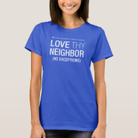 Aimez votre voisin Pas d'exception T-shirt femme