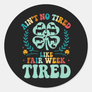Ain't No Tired Like Fair Week Tired Groovy Far Classic Round Sticker