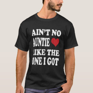 Ain t no Auntie Like the one I got for Nephew Niec T-Shirt