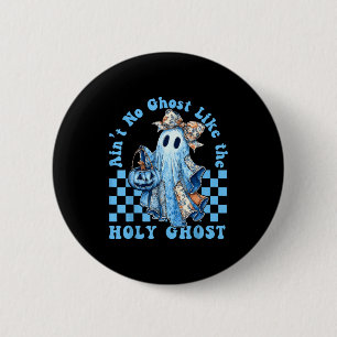 Ain’t No Ghost Like The Holy Ghost Funny Coquette 2 Inch Round Button