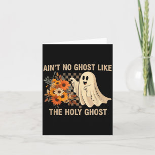 Ain’t No Ghost Like The Holy Ghost - Funny Hallowe Card
