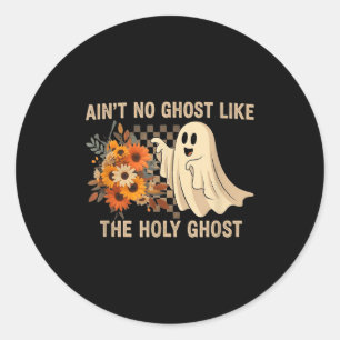 Ain’t No Ghost Like The Holy Ghost - Funny Hallowe Classic Round Sticker