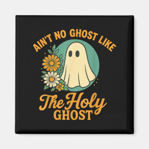Ain’t No Ghost Like The Holy Ghosts Christian Cute Magnet