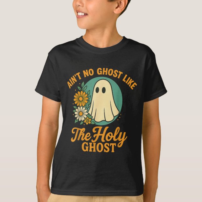 Ain’t No Ghost Like The Holy Ghosts Christian Cute T-Shirt (Front)