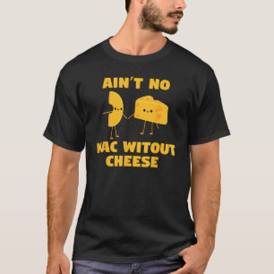 Ain t no mac without cheese  cute cool holding han T-Shirt