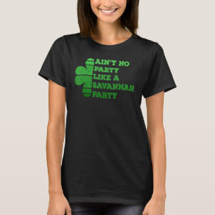 Ain T No Party Like A Savannah Party Saint Patrick T-Shirt
