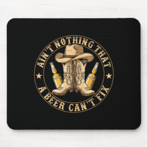 Ain’t Nothing That A Beer Can’t Fix Country Beer F Mouse Pad