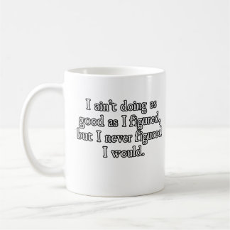 Ain't Doing As Good Coffee Mug
