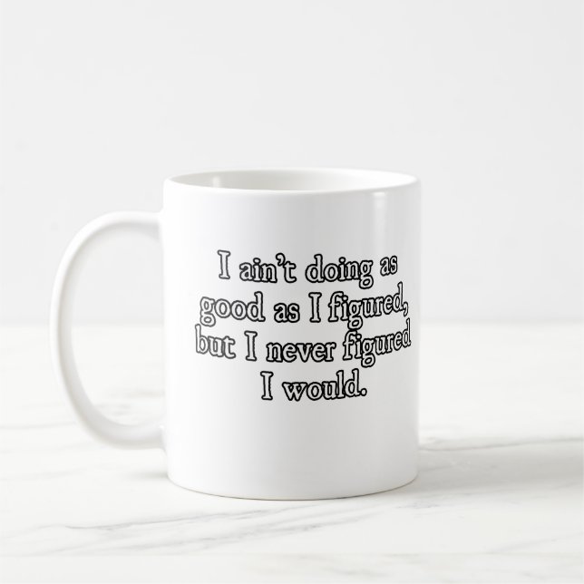 Ain't Doing As Good Coffee Mug (Left)