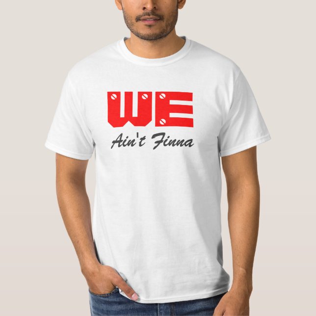 Ain't Finna T-shirt (Front)