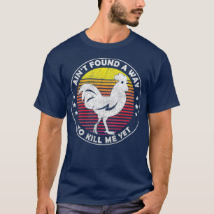 Aint Found a Way to Kill me Yet Vintage Rooster T-Shirt