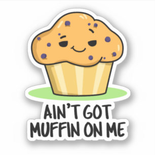 Ain't Got Muffin On Me Funny Muffin Pun 