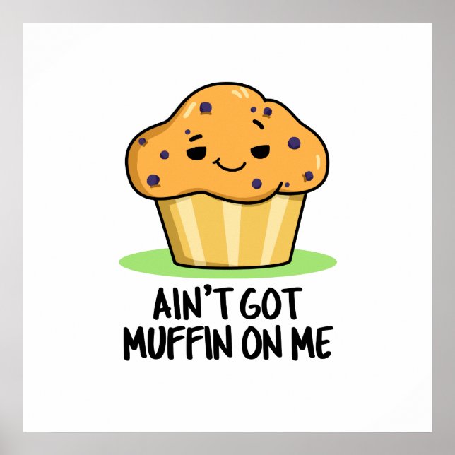 Ain't Got Muffin On Me Funny Muffin Pun  Poster (Front)