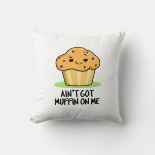 Ain't Got Muffin On Me Funny Muffin Pun  Throw Pillow