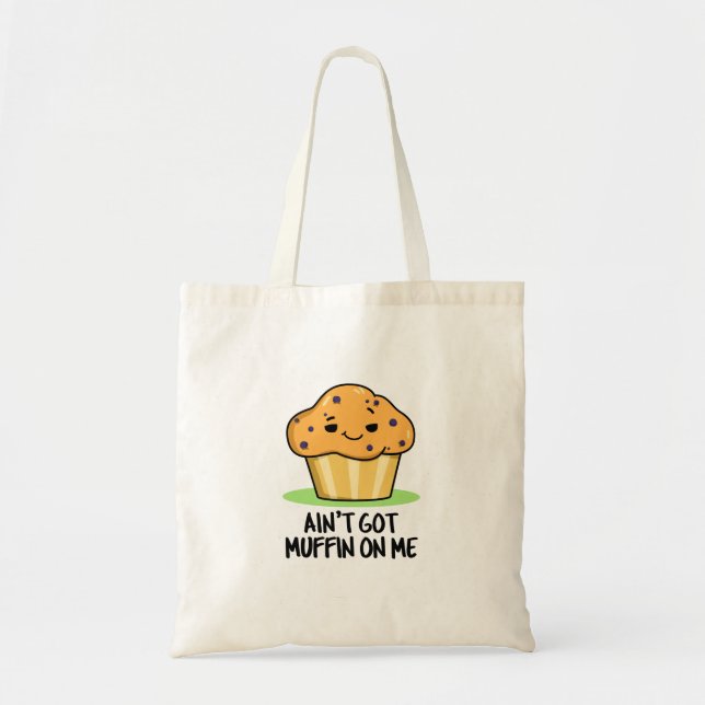 Ain't Got Muffin On Me Funny Muffin Pun  Tote Bag (Front)