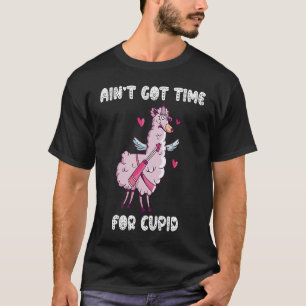 Ain't Got Time For Cupid Valentine's Day Romance T-Shirt