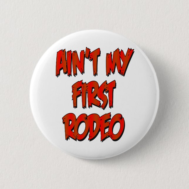 Aint My First Rodeo 2 Inch Round Button (Front)