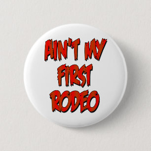 Aint My First Rodeo 2 Inch Round Button