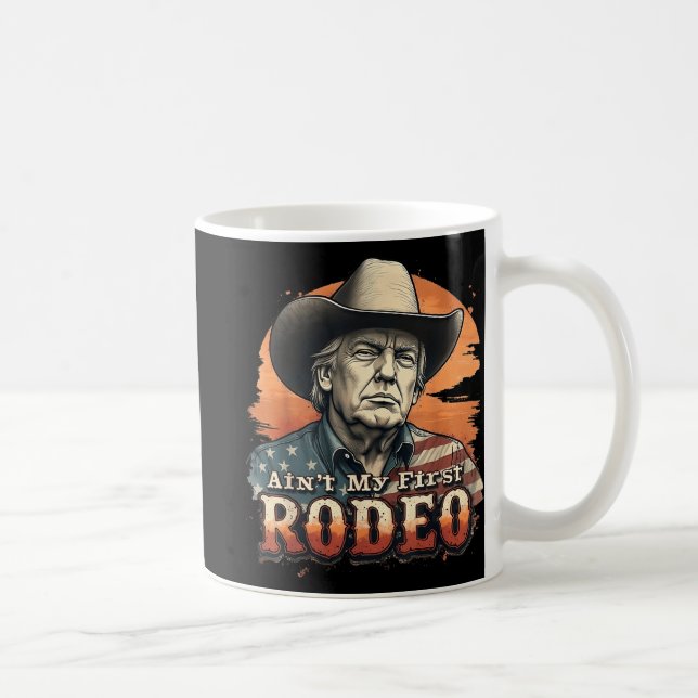 Aint My First Rodeo Cowboy Trump Tee  Coffee Mug (Right)