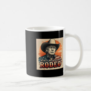 Ain't My First Rodeo Shirt Western Cowboy Funny Tr Coffee Mug