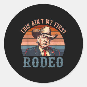 Aint My First Rodeo Shirt Western Cowboy Funny Tru Classic Round Sticker