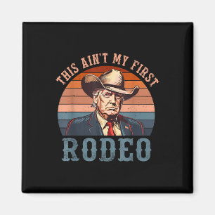 Aint My First Rodeo Shirt Western Cowboy Funny Tru Magnet