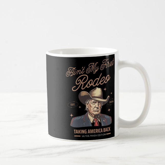 Ain't My First Rodeo Trump Cowboy Taking America B Coffee Mug (Right)