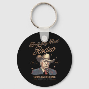 Ain't My First Rodeo Trump Cowboy Taking America B Keychain