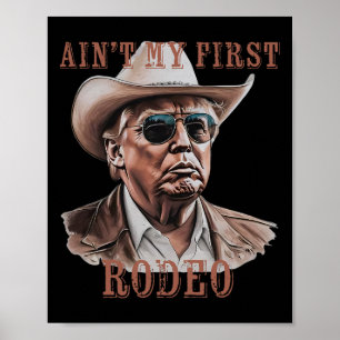 Ain't My First Rodeo Western Cowboy Funny Donald T Poster