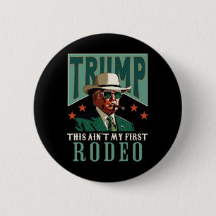 Ain't My First Rodeo Western Cowboy Funny Trump 2 Inch Round Button