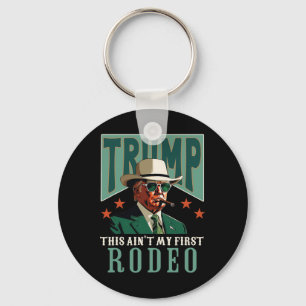 Ain't My First Rodeo Western Cowboy Funny Trump Keychain