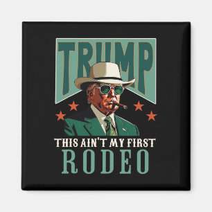 Ain't My First Rodeo Western Cowboy Funny Trump Magnet