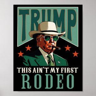 Ain't My First Rodeo Western Cowboy Funny Trump  Poster