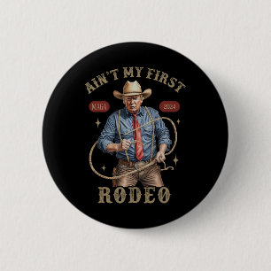 Ain't My First Rodeo Western Cowboy Funny Trump Sh 2 Inch Round Button