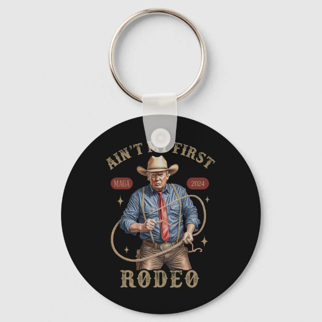 Ain't My First Rodeo Western Cowboy Funny Trump Sh Keychain (Front)