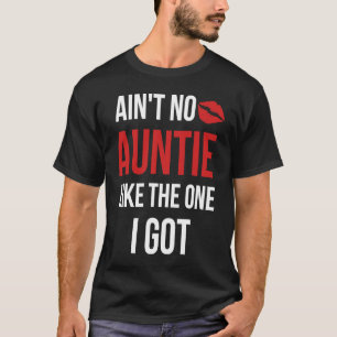 Ain't No Auntie Like The One I Got Aunt Niece Neph T-Shirt