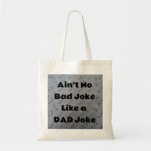 Ain't No Bad Joke Like a Dad Joke Tote Bag