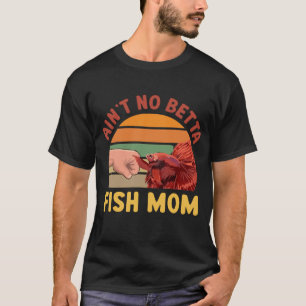 Ain't No Betta Fish Mom Funny Retro Sunset Fist Bu T-Shirt