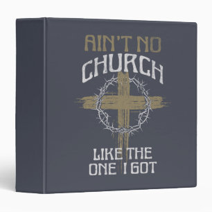 Ain't No Church Like The One I Got text design Binder