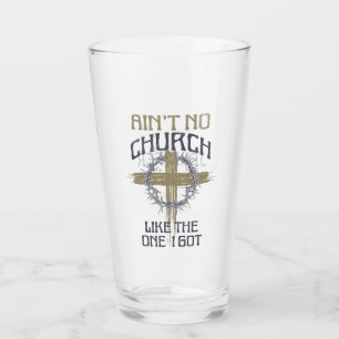 Ain't No Church Like The One I Got text design Glass