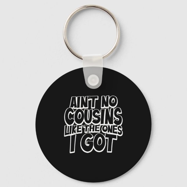 Aint No Cousins Like The Ones I Got Funny Cousin C Keychain (Front)