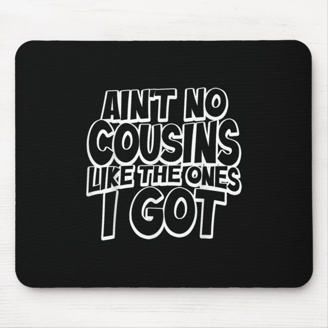 Aint No Cousins Like The Ones I Got Funny Cousin C Mouse Pad (Front)