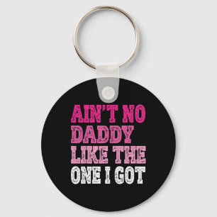 Ain't No Daddy Like The One I Got Funny Family Reu Keychain