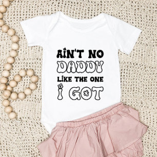 Ain't No Daddy Like The One I Got   New Baby Bodysuit