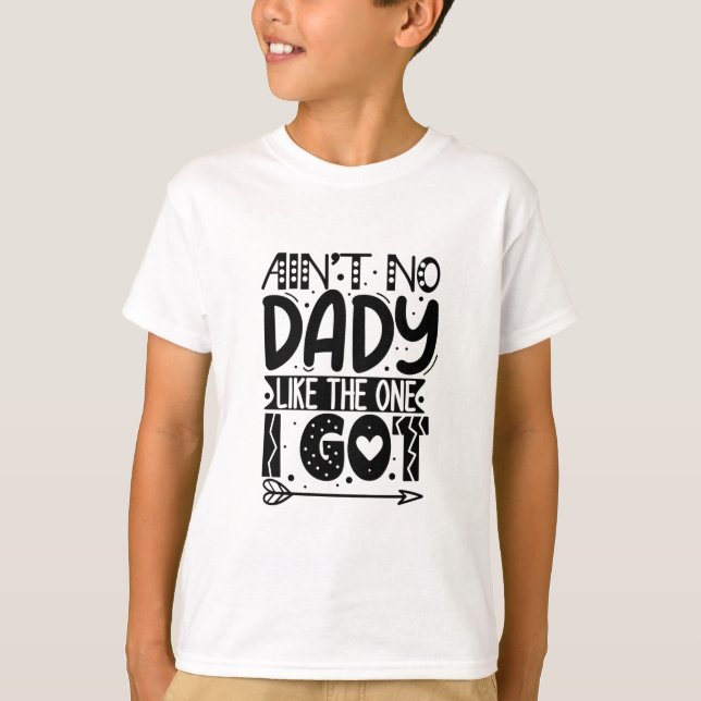 Ain't no dady like the one I got T-Shirt (Devant)